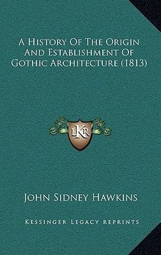 portada a history of the origin and establishment of gothic architecture (1813) (in English)