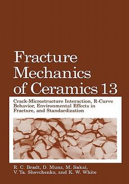 portada fracture mechanics of ceramics, volume 13: crack-microstructure interaction, r-curve behavior, environmental effects in fracture, and standardization (en Inglés)