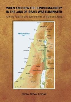 portada When and How the Jewish Majority in the Land of Israel Was Eliminated: Are the Palestinians descendants of Islamized Jews (en Inglés)