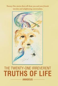 portada The Twenty-One Irreverent Truths of Life (en Inglés)