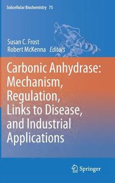 portada Carbonic Anhydrase: Mechanism, Regulation, Links to Disease, and Industrial Applications (en Inglés)