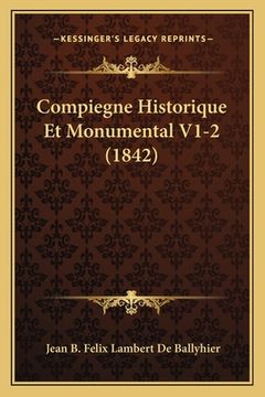 portada Compiegne Historique Et Monumental V1-2 (1842) (en Francés)