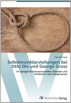 portada Selbstmorddarstellungen bei Otto Dix und George Grosz: im Spiegel themenverwandter Arbeiten von Vorläufern und Zeitgenossen