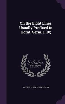 portada On the Eight Lines Usually Prefixed to Horat. Serm. 1. 10; (en Inglés)