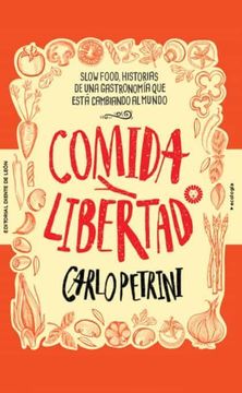 portada Comida y Libertad: Slow Food, Historias de una Gastronomía que Está Cambiando el Mundo (in Spanish)