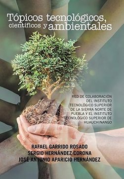 portada Tópicos Tecnológicos, Científicos y Ambientales: Red de Colaboración del Instituto Tecnológico Superior de la Sierra Norte de Puebla y el Instituto Tecnológico Superior de Huauchinango