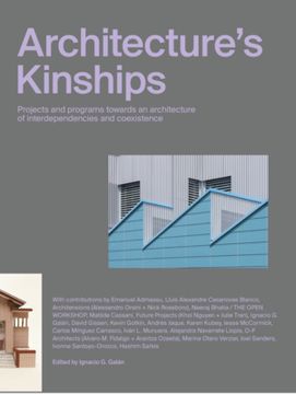 portada Architecture's Kinships: Projects and Programs Towards an Architecture of Interdependencies and Coexistence (en Inglés)