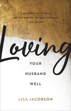 portada Loving Your Husband Well: A 52-Week Devotional for the Deeper, Richer Marriage you Desire (en Inglés)