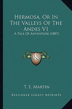 portada hermosa, or in the valleys of the andes v1: a tale of adventure (1887) (en Inglés)
