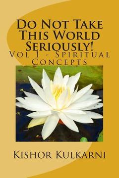 portada Do Not Take This World Seriously!: Vol 1 - Spiritual Concepts (en Inglés)