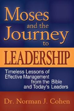 portada moses and the journey to leadership: timeless lessons of effective management from the bible and today's leaders (in English)