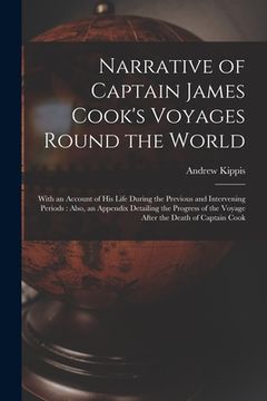 portada Narrative of Captain James Cook's Voyages Round the World [microform]: With an Account of His Life During the Previous and Intervening Periods: Also, (en Inglés)