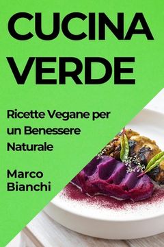portada Cucina Verde: Ricette Vegane per un Benessere Naturale (en Italiano)
