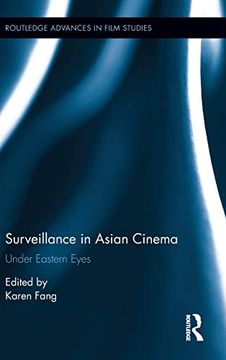 portada Surveillance in Asian Cinema: Under Eastern Eyes (Routledge Advances in Film Studies) (en Inglés)