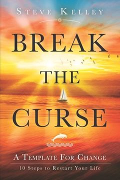 portada Break the Curse: A Template for Change - 10 Steps to Restart Your Life (en Inglés)