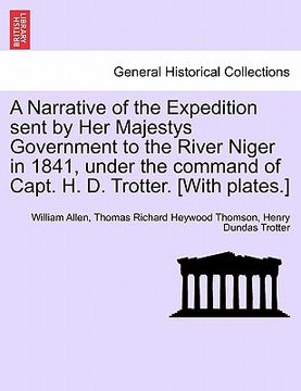 portada a narrative of the expedition sent by her majestys government to the river niger in 1841, under the command of capt. h. d. trotter. [with plates.] (in English)