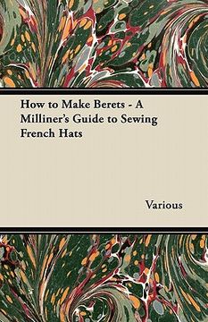 portada how to make berets - a milliner's guide to sewing french hats (en Inglés)