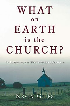 portada What on Earth is the Church? An Exploration in new Testament Theology 