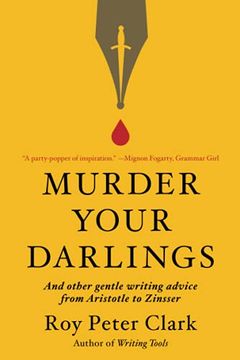 portada Murder Your Darlings: And Other Gentle Writing Advice From Aristotle to Zinsser (en Inglés)
