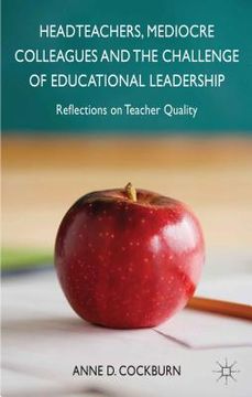 portada Headteachers, Mediocre Colleagues and the Challenges of Educational Leadership: Reflections on Teacher Quality (en Inglés)
