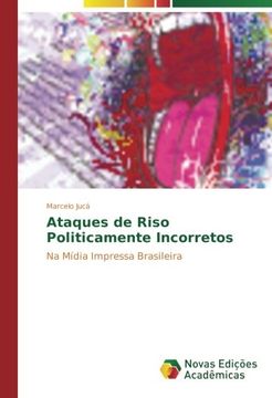 portada Ataques de Riso Politicamente Incorretos: Na Mídia Impressa Brasileira (Portuguese Edition)