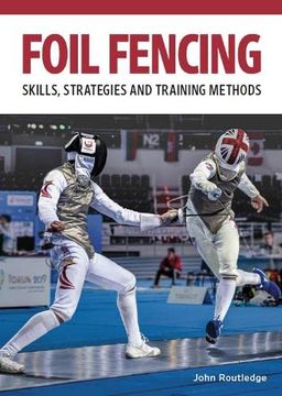 portada Foil Fencing: Skills, Strategies and Training Methods (en Inglés)