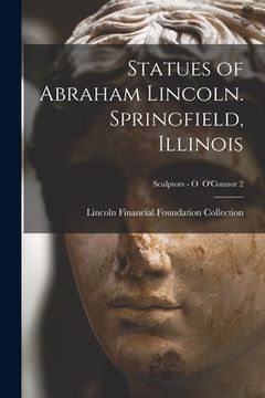 portada Statues of Abraham Lincoln. Springfield, Illinois; Sculptors - O O'Connor 2 (en Inglés)