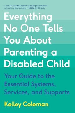 portada Everything no one Tells you About Parenting a Disabled Child: Your Guide to the Essential Systems, Services, and Supports (en Inglés)