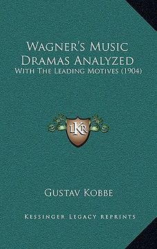 portada wagner's music dramas analyzed: with the leading motives (1904) (en Inglés)