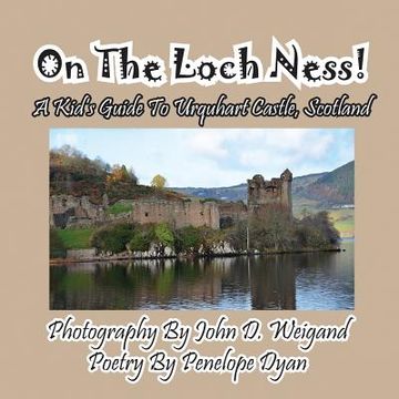 portada On The Loch Ness! A Kid's Guide To Urquhart Castle, Scotland (en Inglés)
