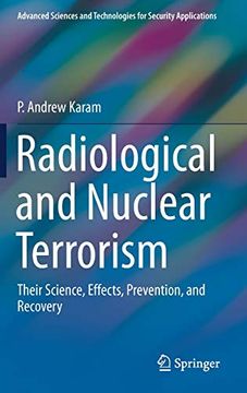 portada Radiological and Nuclear Terrorism: Their Science, Effects, Prevention, and Recovery (Advanced Sciences and Technologies for Security Applications) (en Inglés)