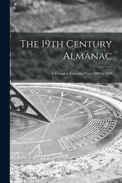 portada The 19th Century Almanac: a Complete Calendar From 1800 to 1900