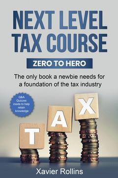 portada Next Level Tax Course: The only book a newbie needs for a foundation of the tax industry (en Inglés)
