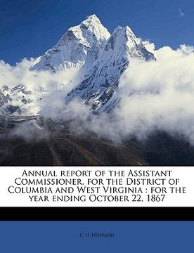 portada annual report of the assistant commissioner, for the district of columbia and west virginia: for the year ending october 22, 1867 (en Inglés)
