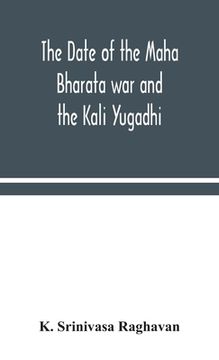 portada The date of the Maha Bharata war and the Kali Yugadhi (in English)
