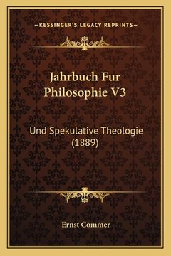 portada Jahrbuch Fur Philosophie V3: Und Spekulative Theologie (1889) (en Alemán)