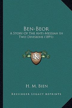 portada ben-beor: a story of the anti-messiah in two divisions (1891) a story of the anti-messiah in two divisions (1891) (en Inglés)