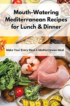 portada Mouth-Watering Mediterranean Recipes for Lunch & Dinner: Make Your Every Meal a Mediterranean Meal (in English)