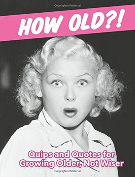 portada How Old?! (for women): Quips and Quotes for Those Growing Older, Not Wiser