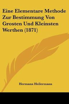 portada Eine Elementare Methode Zur Bestimmung Von Grosten Und Kleinsten Werthen (1871) (en Alemán)