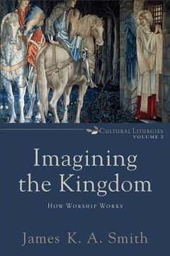 portada imagining the kingdom: how worship works (en Inglés)