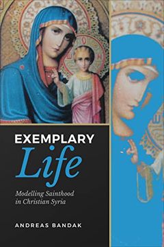 portada Exemplary Life: Modelling Sainthood in Christian Syria (en Inglés)