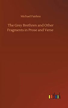 The Grey Brethren and Other Fragments in Prose and Verse