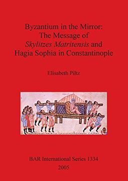portada Byzantium in the Mirror: The Message of Skylitzes Matritensis and Hagia Sophia in Constantinople (BAR International Series)