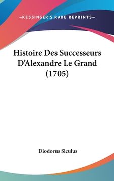 portada Histoire Des Successeurs D'Alexandre Le Grand (1705) (en Francés)