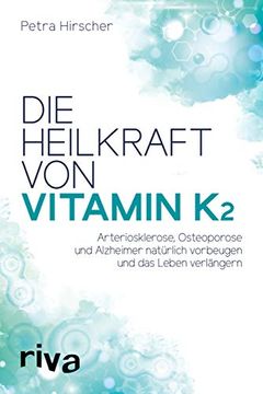 portada Die Heilkraft von Vitamin k2: Arteriosklerose, Osteoporose und Alzheimer Natürlich Vorbeugen und das Leben Verlängern (en Alemán)