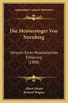 portada Die Meistersinger Von Nurnberg: Versuch Einer Musikalischen Erklarung (1888) (in German)