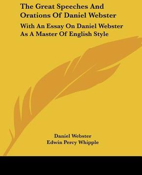 portada the great speeches and orations of daniel webster: with an essay on daniel webster as a master of english style