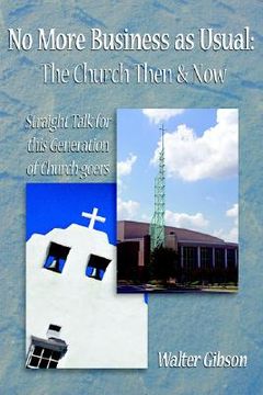 portada no more business as usual: the church then and now: straight talk for this generation of church-goers (en Inglés)