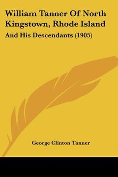 portada william tanner of north kingstown, rhode island: and his descendants (1905) (en Inglés)